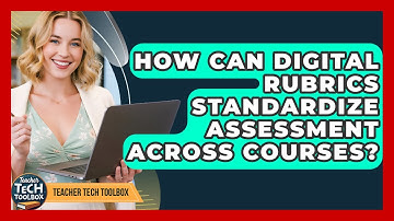 How Can Digital Rubrics Standardize Assessment Across Courses? - Teacher Tech Toolbox