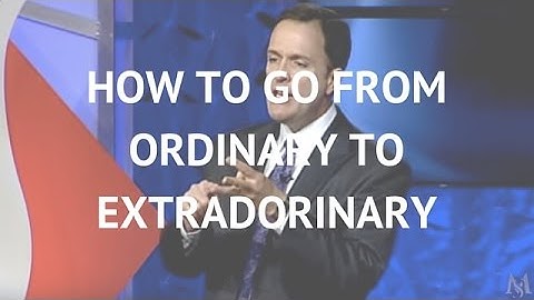 How to Go From Ordinary to Extraordinary | Mark Sanborn