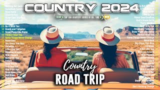 COUNTRY MUSIC SONGS 2024 🎧 Playlist Country Road Trip Brings a Feeling Of Excitement