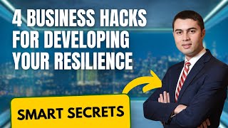 4 Business Hacks For Developing Your Resilience - Business Hacks