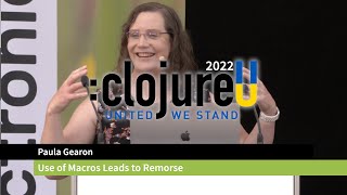 :clojureU 2022: "Use of Macros Leads to Remorse" by Paula Gearon