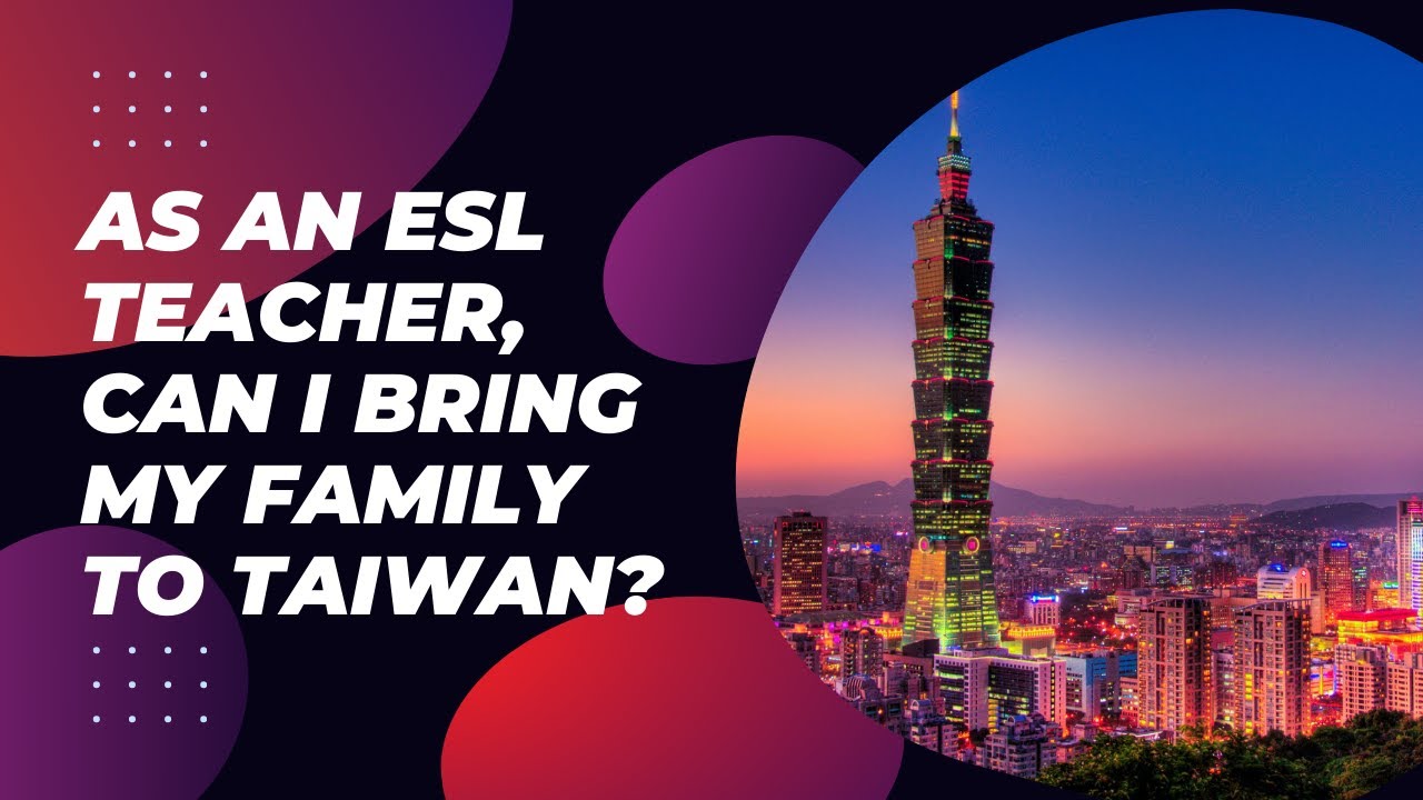 As an ESL Teacher, can I bring my family to Taiwan? YouTube