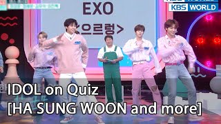 [ENG] IDOL on Quiz #10 (HA SUNG WOON and more) - legend program requested by fans | KBS WORLD TV