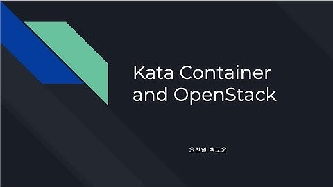 [2020.09 세미나] OpenStack zun을 이용한 kata Container   백도운:윤찬열