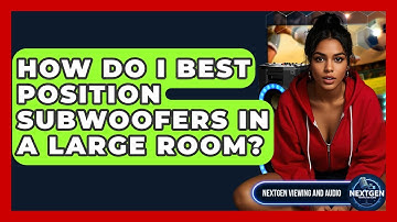 How Do I Best Position Subwoofers In A Large Room? - NextGen Viewing and Audio