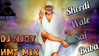 ।। Sherdi Wale Sai Baba ।। DJ NJoy HMT & Dj Honey ।। 2018 Bhakti DJ Song।।