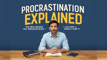 Procrastination Explained: The Real Reason You Procrastinate – And How to Finally Stop It.