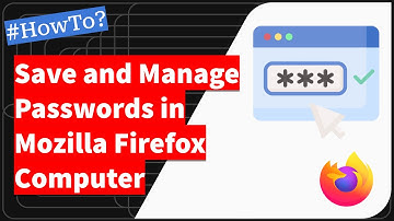 Hoe kunt u wachtwoorden opslaan en beheren in de Mozilla Firefox-browser op uw computer?