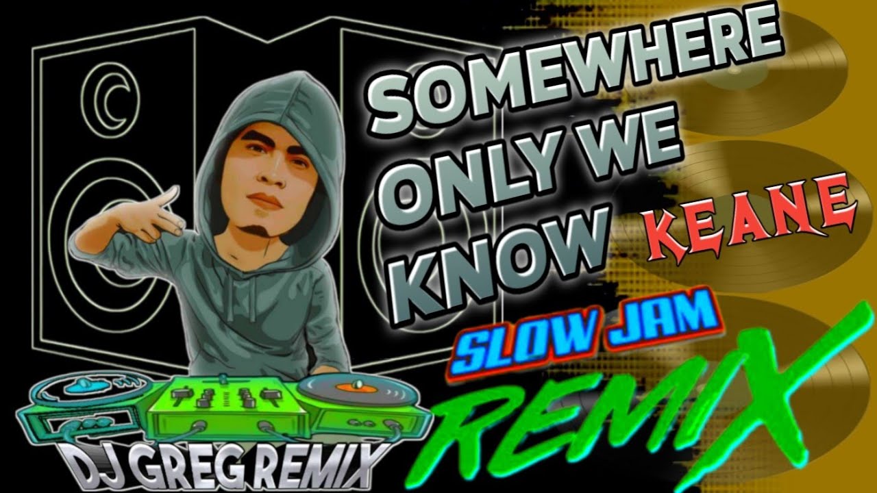 SOMEWHERE ONLY WE KNOW-Keane | Slow Jam Remix | DjGregRemix