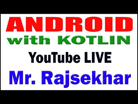 ANDROID with KOTLIN tutorials  by Mr. Rajsekhar Sir