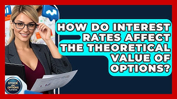 How Do Interest Rates Affect The Theoretical Value Of Options? - Stock and Options Playbook