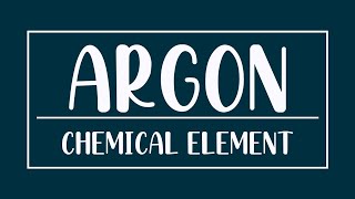Argon - Chemical Element