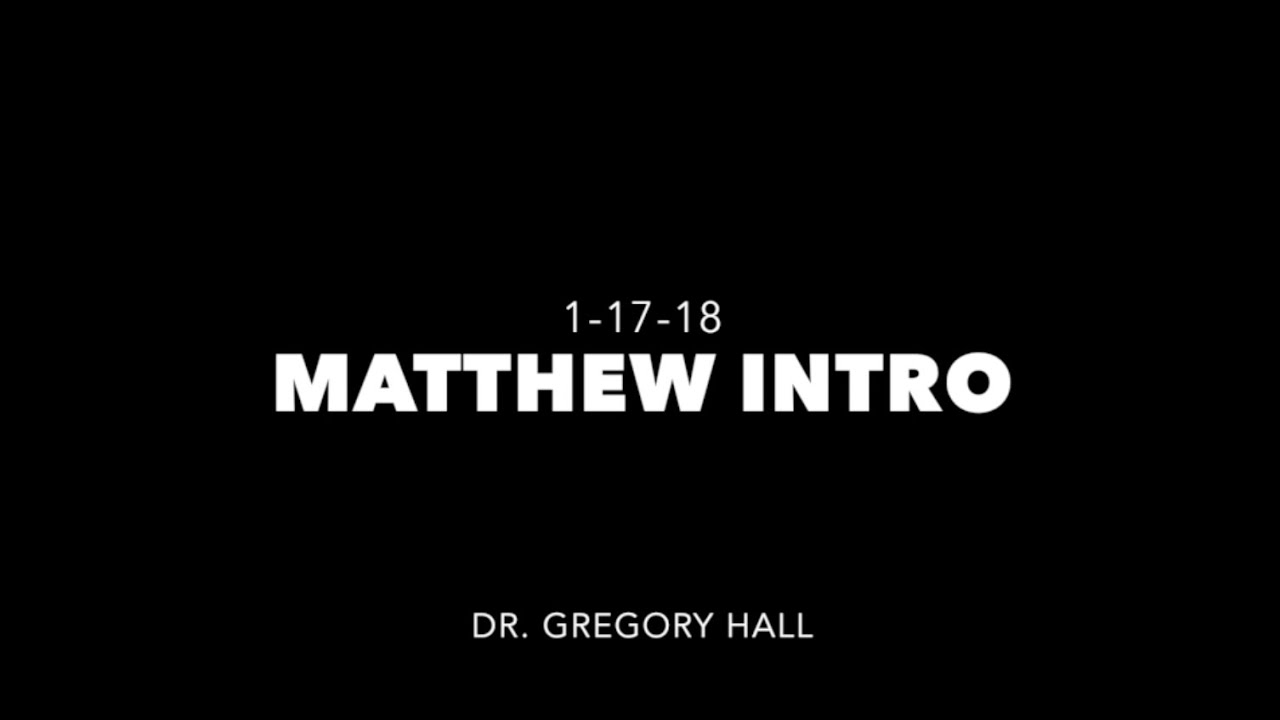 The Matthew Study (Introduction) - Dr.  Gregory Hall