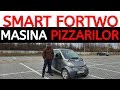 SMART FORTWO. Masina care aduce pizza