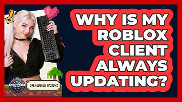 Why Is My Roblox Client Always Updating? - Open World Tycoons