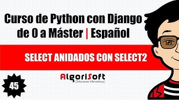 Curso de Django 3 | Select anidados con select2 | Video 45