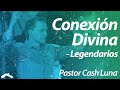 Conexión Divina - Pastor Cash Luna