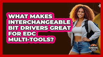 What Makes Interchangeable Bit Drivers Great For EDC Multi-tools? - Survival Skills for Everyone