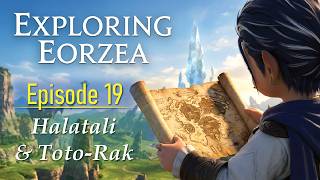 Exploring Eorzea Ep. 19 - Halatali and Toto-Rak