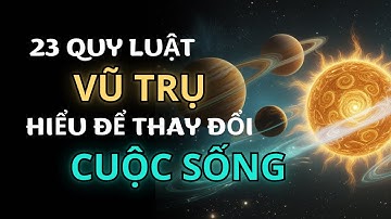 23 Quy Luật Vũ Trụ - Hiểu Để Thay Đổi Cuộc Sống