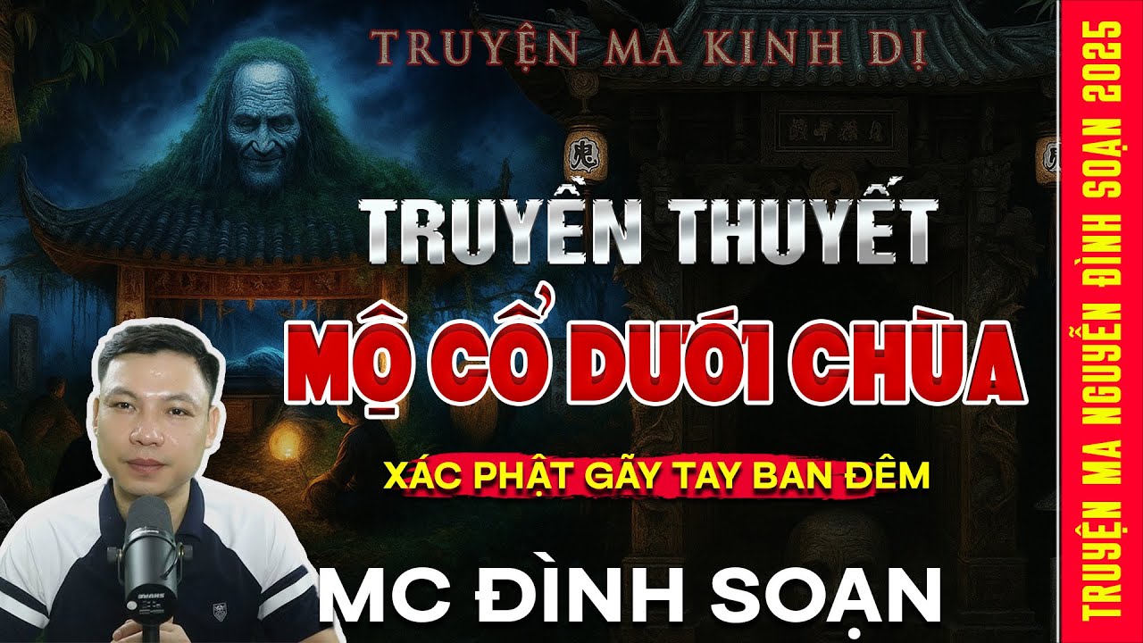 TRUYỆN MA: TRUYỀN THUYẾT MỘ CỔ DƯỚI CHÙA – Xác Phật Gãy Tay Ban Đêm  | Truyện ma Mc Đình Soạn kể
