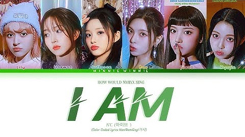 HOW WOULD NMIXX SING "I AM" BY IVE || COLOR CODED LYRICS HAN/ROM/ENG/가사