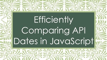 Efficiently Comparing API Dates in JavaScript