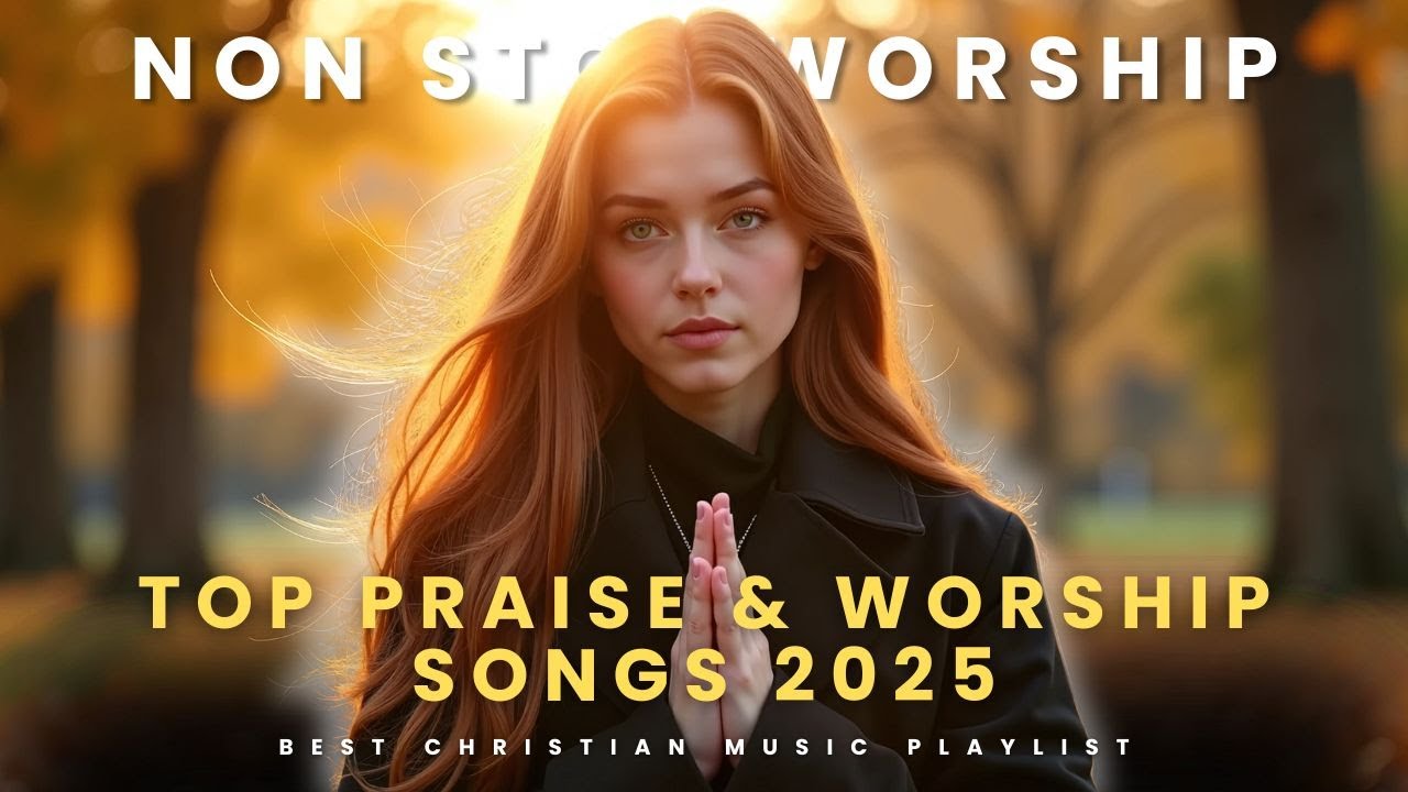 Top Praise & Worship Songs 2025 with Lyrics – Best Christian Music ...