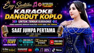 Karaoke SAAT JUMPA PERTAMA Versi Dangdut Koplo I ENY SANTIKA I Karaoke Duet Tanpa Vocal Cowok / Pria