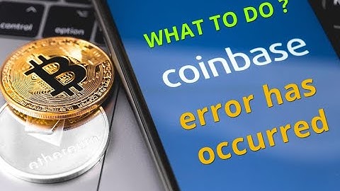 Coinbase error has occurred? What to do?