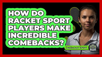 How Do Racket Sport Players Make Incredible Comebacks? - The Racket Xpert