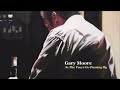 Gary moore  as the years go passing by