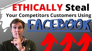 How To ETHICALLY Steal Your Biggest Competitors Customers Using Facebook | Facebook Ads 2020