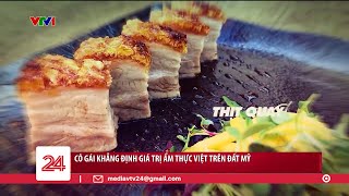 Cô gái khẳng định giá trị ẩm thực Việt trên đất Mỹ | VTV24