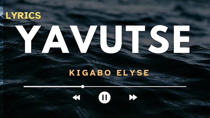 YAVUTSE – Kigabo Elyse (Official Lyric Video)