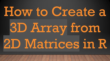 How to Create a 3D Array from 2D Matrices in R