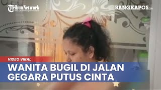 Wanita Bugil di Jalan Gegara Putus Cinta dan Bukan Orang Gila