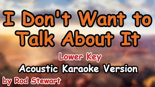 I Don't Want to Talk About It - Rod Stewart (Lower Key Acoustic Karaoke Version)