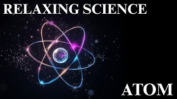 The Magic of the Atom: The Secret Language of Matter | RELAXING SCIENCE