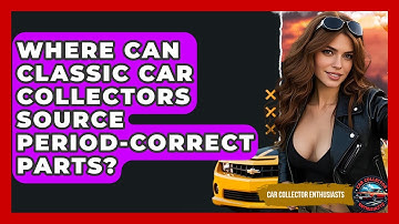 Where Can Classic Car Collectors Source Period-correct Parts? - Car Collector Enthusiasts