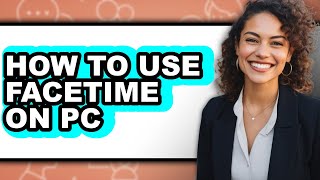 How to Use Facetime on Pc (only Way)