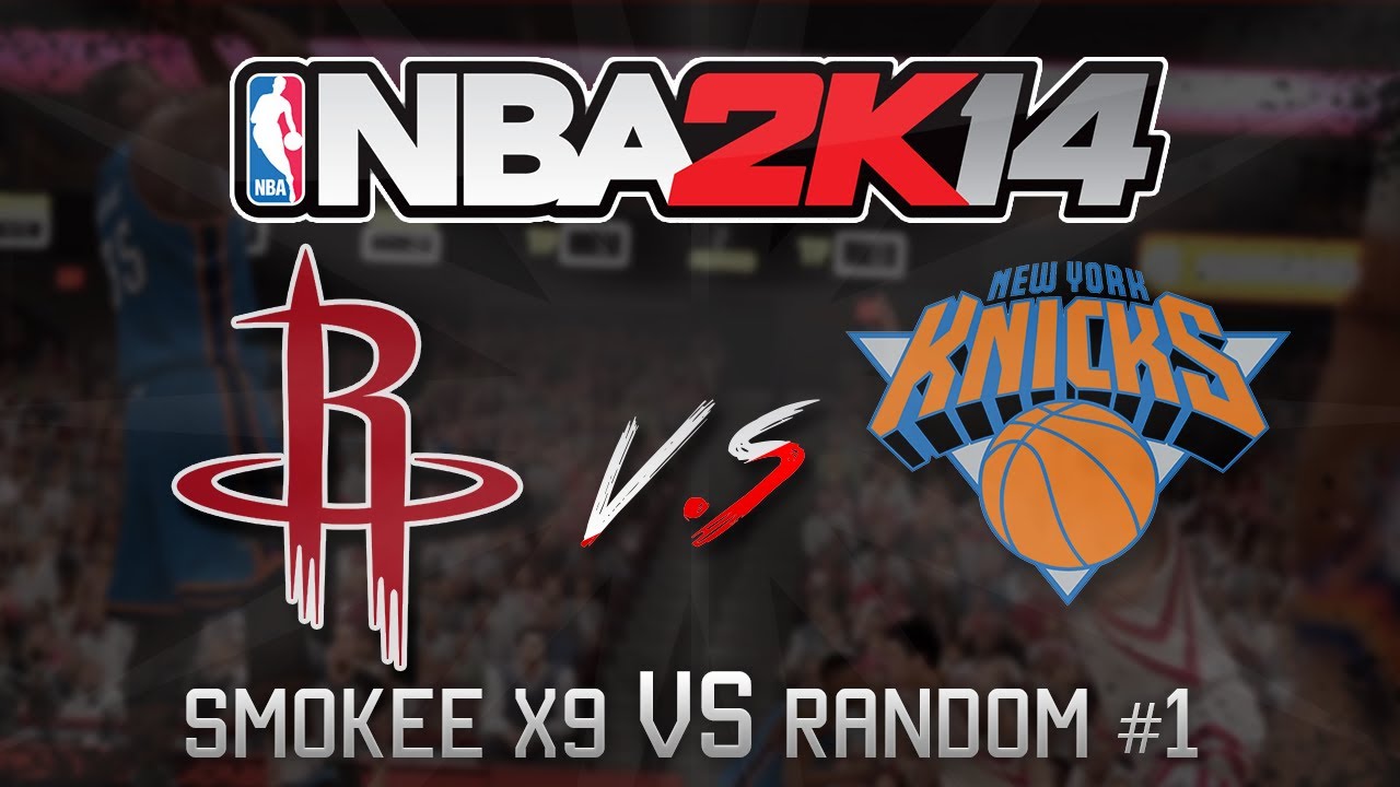 NBA 2K14: Smokee X9 vs Random #1 - Houston Rockets vs New York Knicks ...