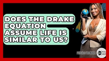 Does The Drake Equation Assume Life Is Similar To Us? - Physics Frontier