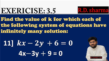 11 | kx-2y+6=0 4x-3y+9=0 | find value of k for which of following system of equation has infinit |