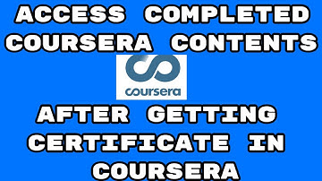 How to Access Completed Coursera Contents after Getting Certificate in Coursera | Coursera Material