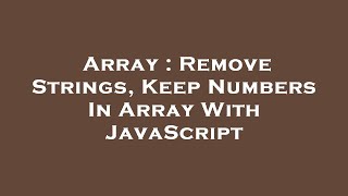 Full Array : Remove Strings, Keep Numbers In Array With JavaScript Guide