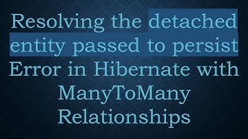 Resolving the detached entity passed to persist Error in Hibernate with ManyToMany Relationships
