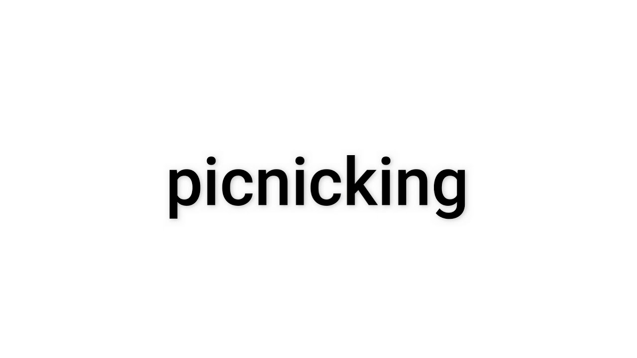 how to pronounce picnicking