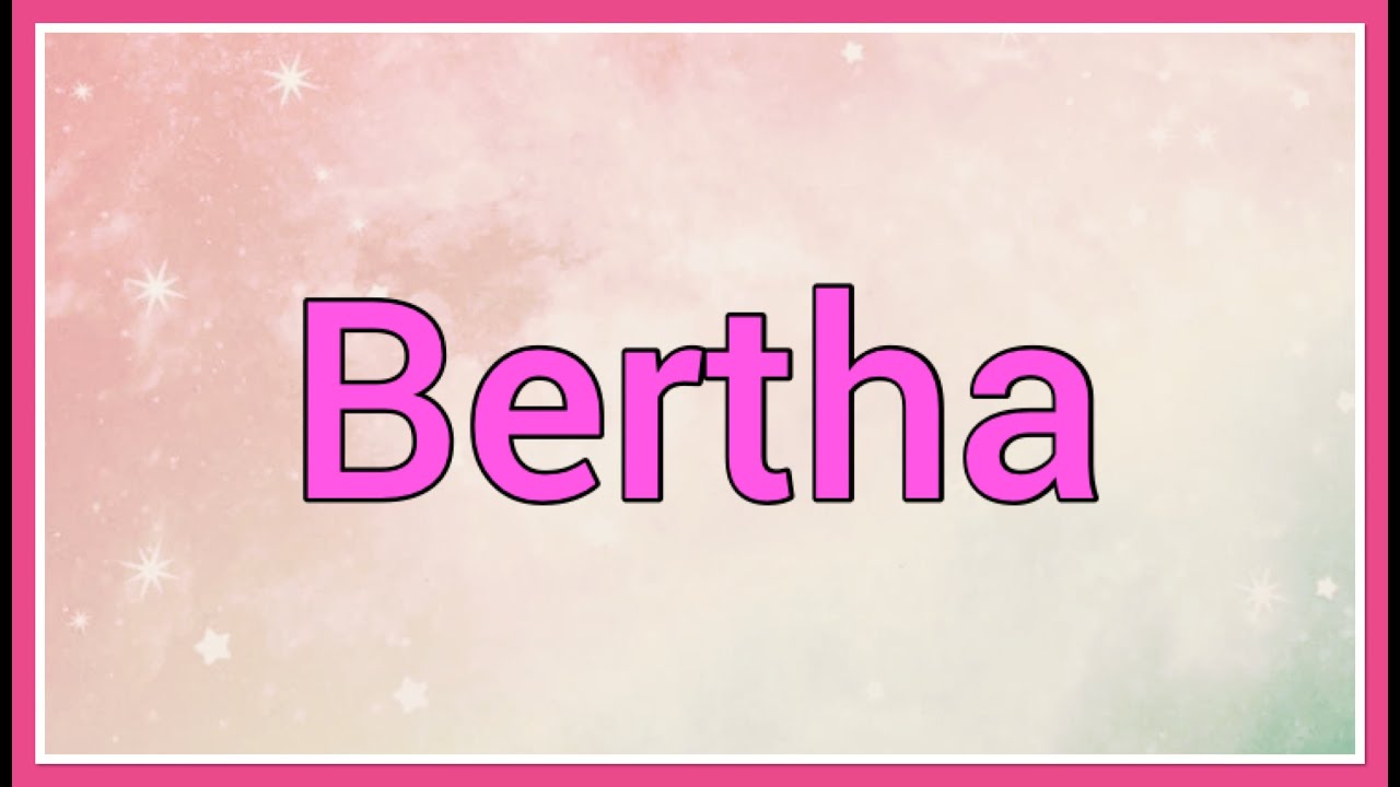Bertha Name Origin Meaning Variations YouTube