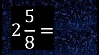 2 5/8 to improper fraction, convert mixed fraction to improper fraction